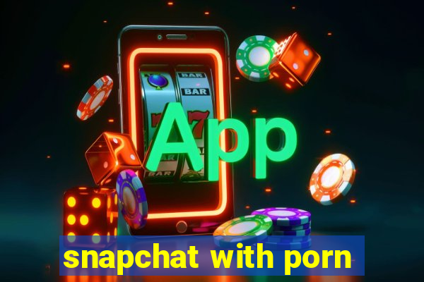 snapchat with porn